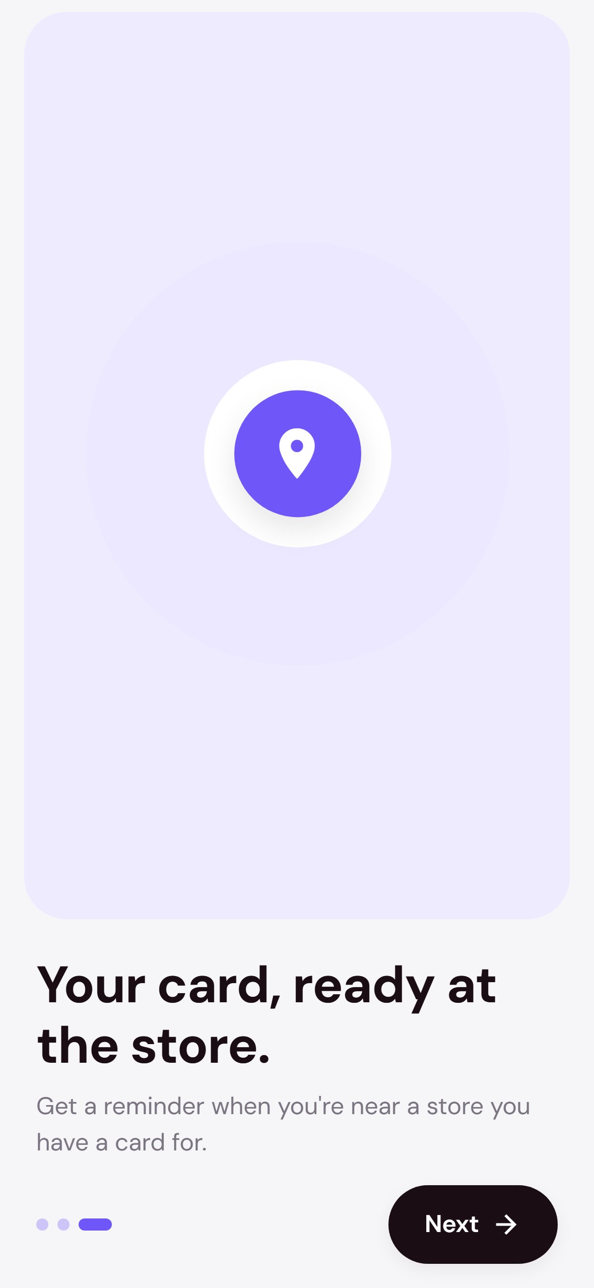 Your card, ready at the store: get a reminder when you're near a store you have a card for